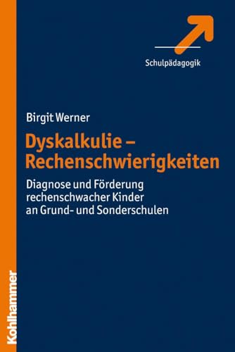 Dyskalkulie - Rechenschwierigkeiten: Diagnose und Förderung rechenschwacher Kinder an Grund- und Sonderschulen von Kohlhammer W.