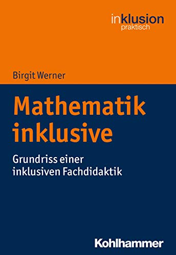 Mathematik inklusive: Grundriss einer inklusiven Fachdidaktik (Inklusion praktisch, 7, Band 7) von Kohlhammer