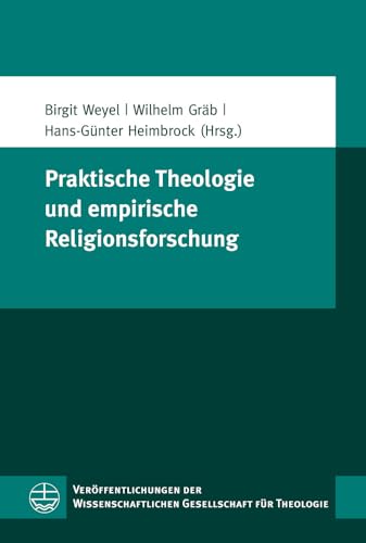 Praktische Theologie und empirische Religionsforschung (Veröffentlichungen der Wissenschaftlichen Gesellschaft für Theologie (VWGTh))