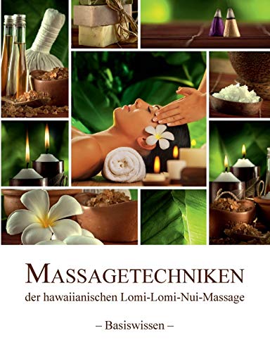 Massagetechniken der hawaiianischen Lomi-Lomi-Nui-Massage: - Basiswissen -