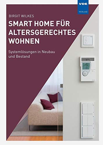 Smart Home für altersgerechtes Wohnen: Systemlösungen in Neubau und Bestand von Vde Verlag GmbH