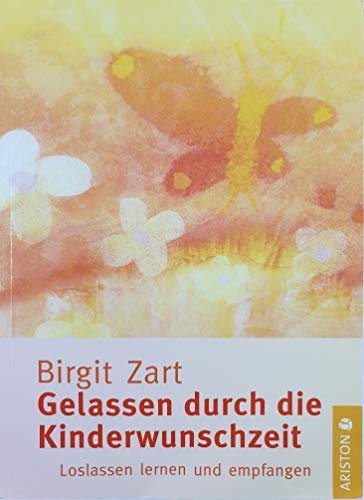 Gelassen durch die Kinderwunschzeit: Loslassen lernen und empfangen von Ariston Verlag