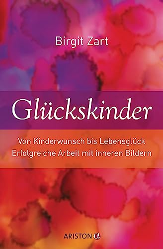 Glückskinder: Von Kinderwunsch bis Lebensglück. Erfolgreiche Arbeit mit inneren Bildern Glückskinder: Von Kinderwunsch bis Lebensglück. Erfolgreiche Arbeit mit inneren Bildern
