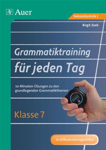 Grammatiktraining für jeden Tag Klasse 7: 10-Minuten-Übungen zu den grundlegenden Grammatikthemen (Grammatiktraining für jeden Tag Sekundarstufe) von Auer Verlag i.d.AAP LW