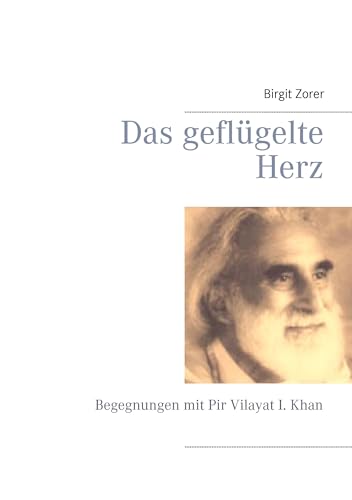 Das geflügelte Herz. Begegnungen mit Pir Vilayat I. Khan