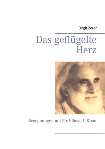 Das geflügelte Herz. Begegnungen mit Pir Vilayat I. Khan