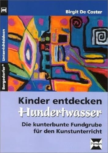 Kinder entdecken Hundertwasser: Die kunterbunte Fundgrube für den Kunstunterricht (Bergedorfer Unterrichtsideen)