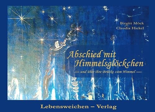 Abschied mit Himmelsglöckchen und über ihre Brücke zum Himmel von Lebensweichen Verlag