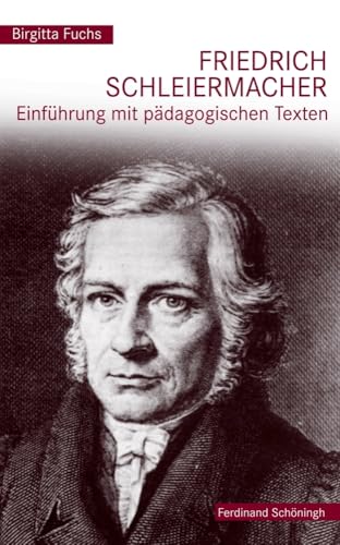 Friedrich Schleiermacher. Einführung mit pädagogischen Texten