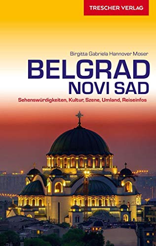 TRESCHER Reiseführer Belgrad und Novi Sad: Sehenswürdigkeiten, Kultur, Szene, Umland, Reiseinfos