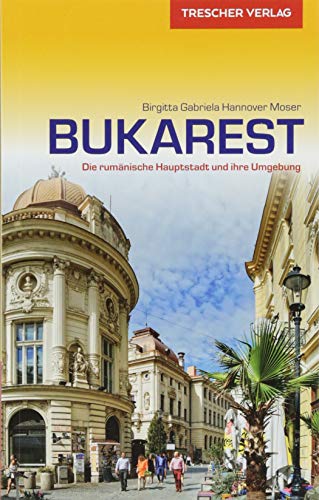 Reiseführer Bukarest: Die rumänische Hauptstadt und ihre Umgebung (Trescher-Reiseführer)
