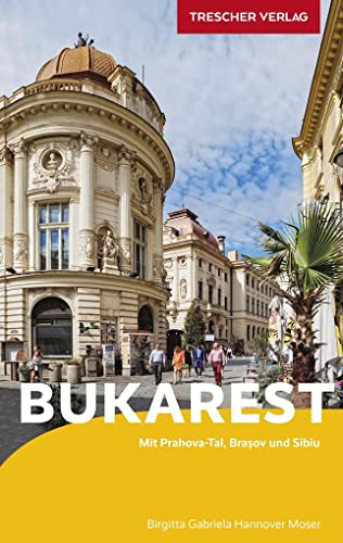 TRESCHER Reiseführer Bukarest: Mit Prahova-Tal, Brasov und Sibiu