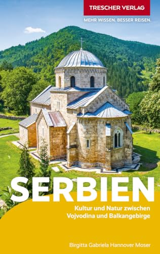 TRESCHER Reiseführer Serbien: Kultur und Natur zwischen Vojvodina und Balkangebirge TRESCHER Reiseführer Serbien: Kultur und Natur zwischen Vojvodina und Balkangebirge