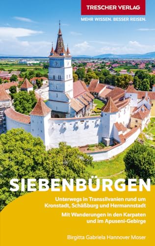 TRESCHER Reiseführer Siebenbürgen: Unterwegs in Transsilvanien rund um Kronstadt, Schäßburg und Hermannstadt - Mit Wanderungen in den Karpaten und im Apuseni-Gebirge von Trescher Verlag GmbH