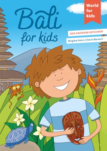 Bali for kids: Der Kinderreiseführer (World for kids - Reiseführer für Kinder)