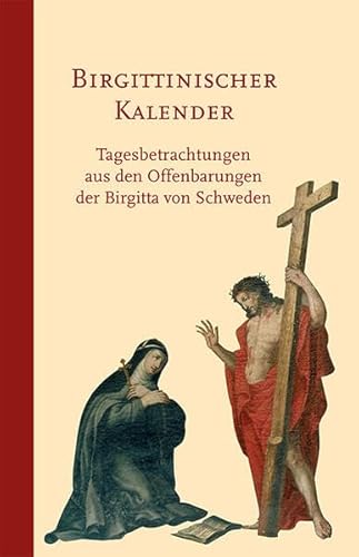 Birgittinischer Kalender: Tagesbetrachtungen aus den Offenbarungen der Birgitta von Schweden Birgittinischer Kalender: Tagesbetrachtungen aus den Offenbarungen der Birgitta von Schweden