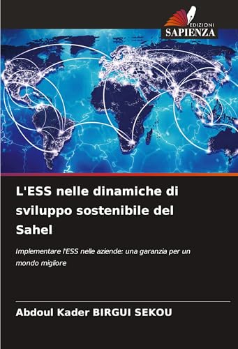 L'ESS nelle dinamiche di sviluppo sostenibile del Sahel: Implementare l'ESS nelle aziende: una garanzia per un mondo migliore von Edizioni Sapienza