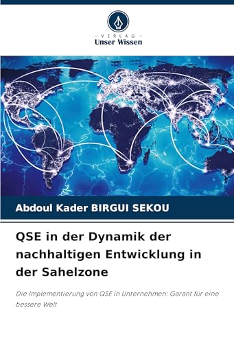 QSE in der Dynamik der nachhaltigen Entwicklung in der Sahelzone: Die Implementierung von QSE in Unternehmen: Garant für eine bessere Welt von Verlag Unser Wissen