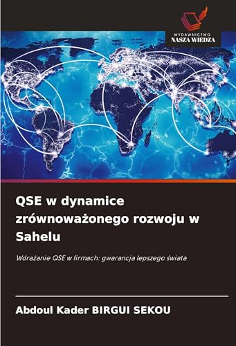 QSE w dynamice zrównowa¿onego rozwoju w Sahelu: Wdra¿anie QSE w firmach: gwarancja lepszego ¿wiata von Wydawnictwo Nasza Wiedza
