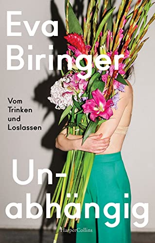 Unabhängig. Vom Trinken und Loslassen: Abstinenz als feministisches Empowerment – Ein autobiografisches Plädoyer für die Klarheit von HarperCollins