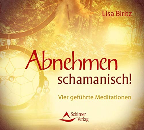Abnehmen schamanisch!: Vier geführte Meditationen Abnehmen schamanisch!: Vier geführte Meditationen