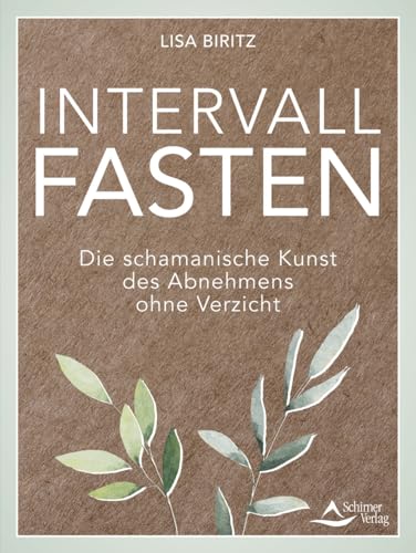 Intervall-Fasten: Die schamanische Kunst des Abnehmens ohne Verzicht