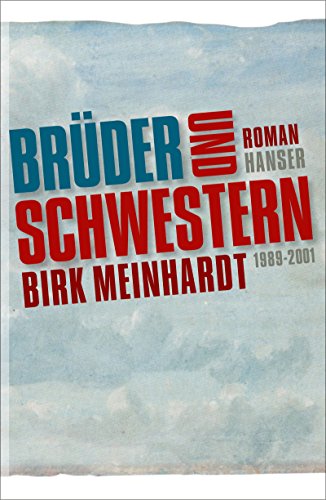 Brüder und Schwestern: Die Jahre 1989-2001. Roman