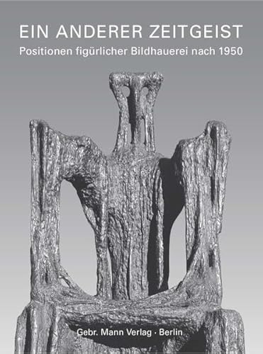 Ein anderer Zeitgeist: Positionen figürlicher Bildhauerei nach 1950. Zwölf Künstlerporträts von Gebruder Mann Verlag