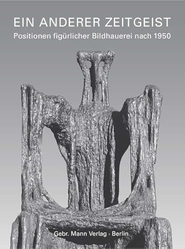 Ein anderer Zeitgeist: Positionen figürlicher Bildhauerei nach 1950. Zwölf Künstlerporträts