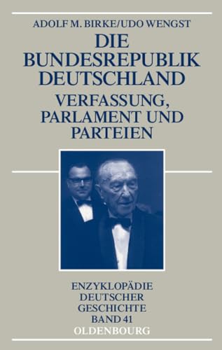 Die Bundesrepublik Deutschland: Verfassung, Parlament und Parteien 1945-1998 (Enzyklopädie deutscher Geschichte, 41, Band 41) von Walter de Gruyter