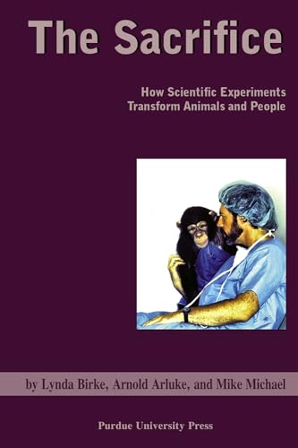 Sacrifice: How Scientific Experiments Transform Animals and People (New Directions in the Human-animal Bond)