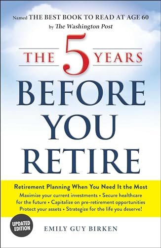The 5 Years Before You Retire, Updated Edition: Retirement Planning When You Need It the Most The 5 Years Before You Retire, Updated Edition: Retirement Planning When You Need It the Most von Adams Media