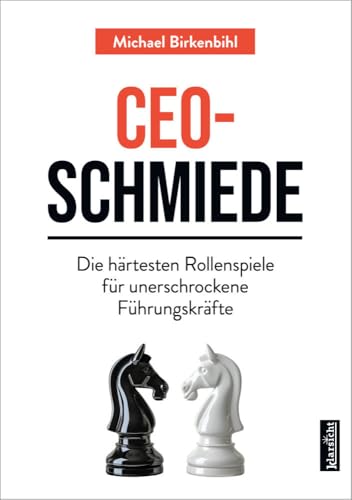 CEO-Schmiede: Die härtesten Rollenspiele für unerschrockene Führungskräfte von Klarsicht Verlag