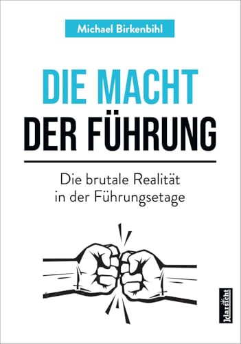 Die Macht der Führung: Die brutale Realität in der Führungsetage von Klarsicht Verlag