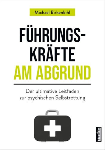 Führungskräfte am Abgrund: Der ultimative Leitfaden zur psychischen Selbstrettung von Klarsicht Verlag