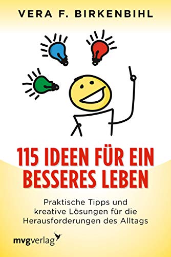 115 Ideen für ein besseres Leben: Praktische Tipps und kreative Lösungen für die Herausforderungen des Alltags