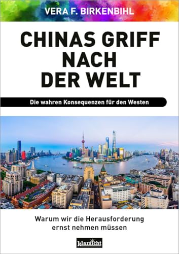 Chinas Griff nach der Welt: Warum wir die Herausforderung ernst nehmen müssen von Klarsicht Verlag
