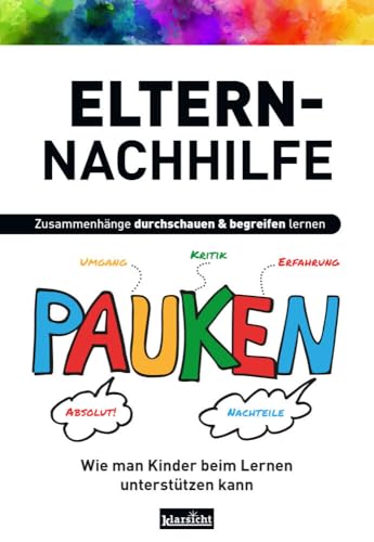 Eltern-Nachhilfe: Wie man Kinder beim Lernen unterstützen kann von Klarsicht Verlag