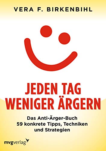 Jeden Tag weniger ärgern!: Das Anti-Ärger-Buch. 59 konkrete Tipps, Techniken und Strategien