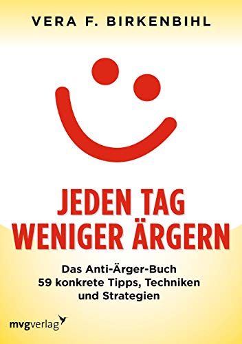 Jeden Tag weniger ärgern!: Das Anti-Ärger-Buch. 59 konkrete Tipps, Techniken und Strategien Jeden Tag weniger ärgern!: Das Anti-Ärger-Buch. 59 konkrete Tipps, Techniken und Strategien