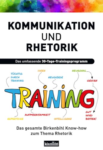 Kommunikation und Rhetorik: Das umfassende 30-Tage-Trainingsprogramm von Klarsicht Verlag