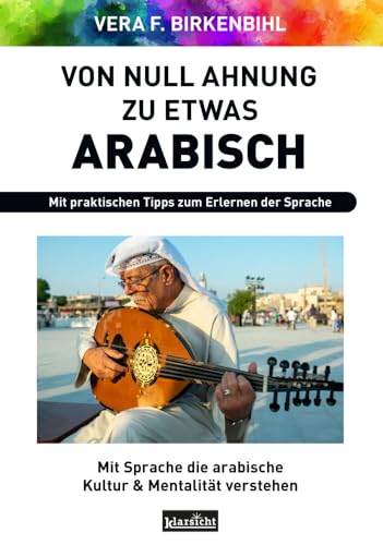 Von Null Ahnung zu etwas Arabisch: Mit Sprache die arabische Kultur & Mentalität verstehen von Klarsicht Verlag