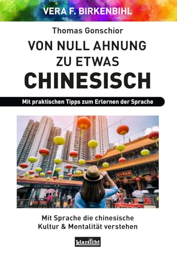Von Null Ahnung zu etwas Chinesisch: Mit Sprache die chinesische Kultur & Mentalität verstehen von Klarsicht Verlag
