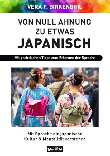 Von Null Ahnung zu etwas Japanisch: Mit Sprache die japanische Kultur & Mentalität verstehen von Klarsicht Verlag