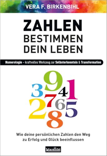 Zahlen bestimmen dein Leben: Numerologie - kraftvolles Werkzeug zur Selbsterkenntnis & Transformation von Klarsicht Verlag