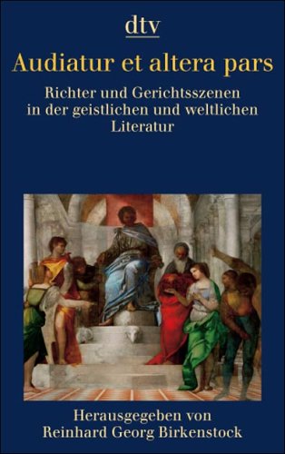 Audiatur et altera pars: Richter und Gerichtsszenen in der geistlichen und weltlichen Literatur: Richter und Gerichtsszenen in der geistlichen und ... (dtv Fortsetzungsnummer 31, Band 34298)