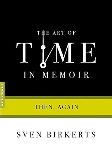 The Art of Time in Memoir: Then, Again The Art of Time in Memoir: Then, Again von Graywolf Press