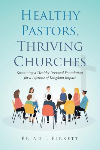 Healthy Pastors, Thriving Churches: Sustaining a Healthy Personal Foundation for a Lifetime of Kingdom Impact von Tellwell Talent