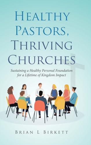 Healthy Pastors, Thriving Churches: Sustaining a Healthy Personal Foundation for a Lifetime of Kingdom Impact von Tellwell Talent