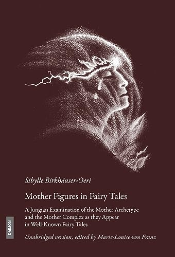 Mother Figures in Fairy Tales: A Jungian Examination of the Mother Archetype and the Mother Complex As They Appear in Well-Known Fairy Tales von Daimon